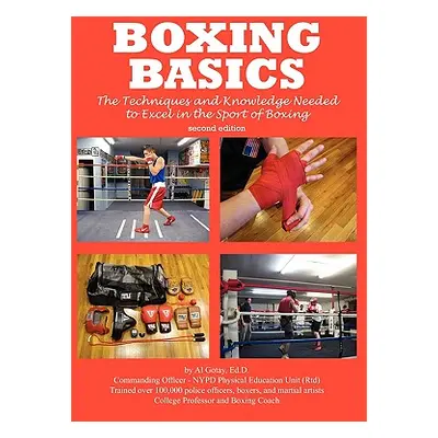 "Boxing Basics: The Techniques and Knowledge Needed to Excel in the Sport of Boxing" - "" ("Gota