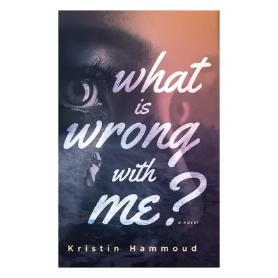 "What is Wrong with Me?" - "" ("Hammoud Kristin")