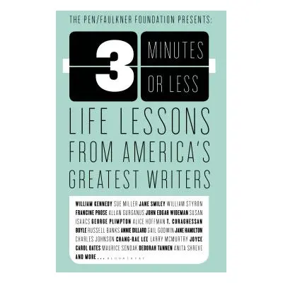 "3 Minutes or Less: Life Lessons from America's Greatest Writers" - "" ("Bloomsbury")