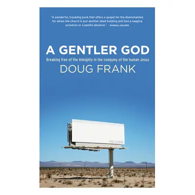 "A Gentler God: Breaking Free of the Almighty in the Company of the Human Jesus" - "" ("Frank Do