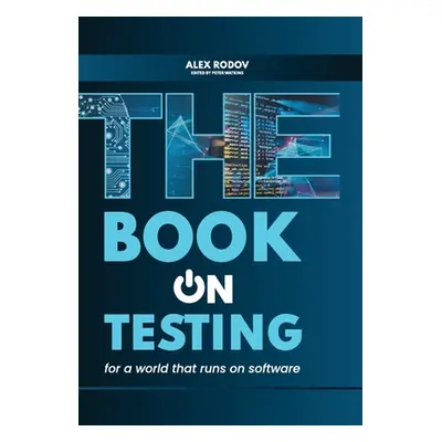 "The Book on Testing: For a World that Runs on Software" - "" ("Rodov Alex")