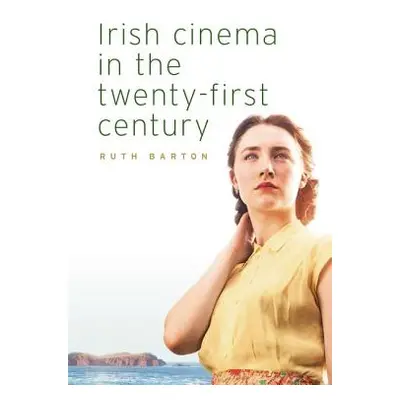 "Irish cinema in the twenty-first century" - "" ("Barton Ruth")