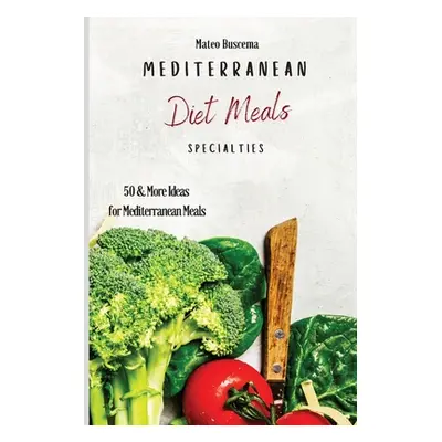 "Mediterranean Diet Meals Specialties: 50 & More Ideas for Mediterranean Meals" - "" ("Buscema M