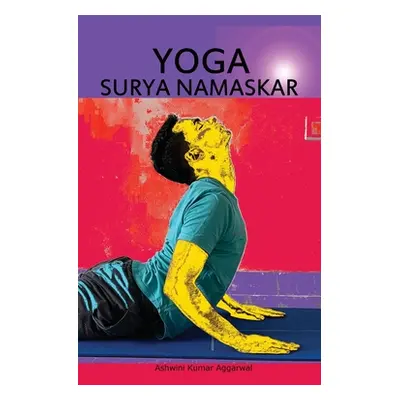 "YOGA Surya Namaskar" - "" ("Aggarwal Ashwini Kumar")