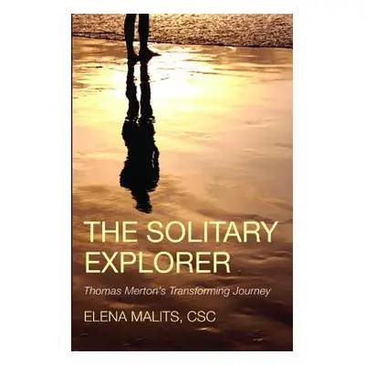 "The Solitary Explorer: Thomas Merton's Transforming Journey" - "" ("Malits Elena")