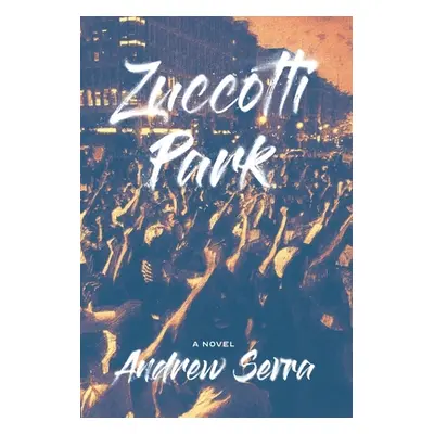 "Zuccotti Park" - "" ("Serra Andrew")