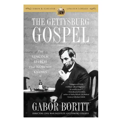 "The Gettysburg Gospel: The Lincoln Speech That Nobody Knows" - "" ("Boritt Gabor")