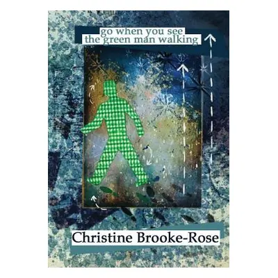 "Go When You See the Green Man Walking" - "" ("Brooke-Rose Christine")