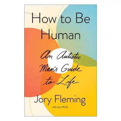 "How to Be Human: An Autistic Man's Guide to Life" - "" ("Fleming Jory")