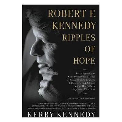 "Robert F. Kennedy: Ripples of Hope: Kerry Kennedy in Conversation with Heads of State, Business