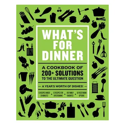 "What's for Dinner: Over 200 Seasonal Recipes from Weekend Feasts to Fast Weeknight Meals" - "" 