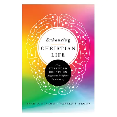 "Enhancing Christian Life: How Extended Cognition Augments Religious Community" - "" ("Strawn Br