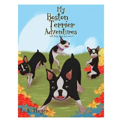 "My Boston Terrier Adventures (with Rudy, Riley and More...)" - "" ("Meyer L. a.")