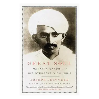 Great Soul: Mahatma Gandhi and His Struggle with India (Lelyveld Joseph)