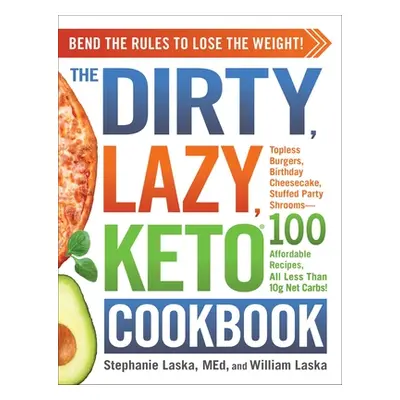 "The Dirty, Lazy, Keto Cookbook: Bend the Rules to Lose the Weight!" - "" ("Laska Stephanie")