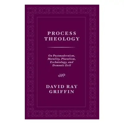 "Process Theology: On Postmodernism, Morality, Pluralism, Eschatology, and Demonic Evil" - "" ("