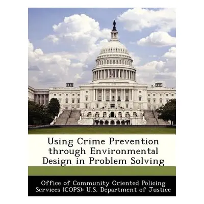 "Using Crime Prevention Through Environmental Design in Problem Solving" - "" ("Office of Commun