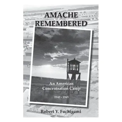 "Amache Remembered" - "" ("Fuchigami Robert Y.")