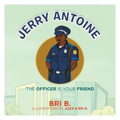 "Jerry Antoine: The Officer Is Your Friend" - "" ("B Bri")