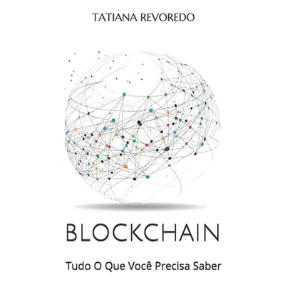 "Blockchain: Tudo O Que Voc Precisa Saber" - "" ("Revoredo Tatiana")