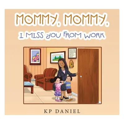 "Mommy, Mommy, I Miss You from Work" - "" ("Daniel Kp")