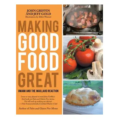 "Making Good Food Great: Umami and the Maillard Reaction" - "" ("Griffin John")