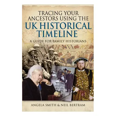 "Tracing Your Ancestors Using the UK Historical Timeline: A Guide for Family Historians" - "" ("