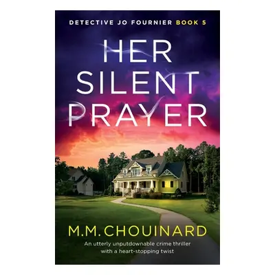 "Her Silent Prayer: An utterly unputdownable crime thriller with a heart-stopping twist" - "" ("