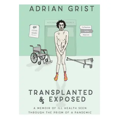 "Transplanted & Exposed: A memoir of ill health seen through the prism of a pandemic" - "" ("Gri