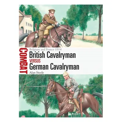 "British Cavalryman Vs German Cavalryman: Belgium and France 1914" - "" ("Steele Alan")