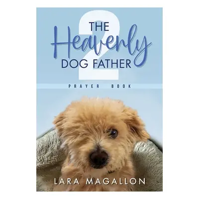 "The Heavenly Dog Father Prayer Book 2" - "" ("Magallon Lara")