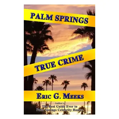 "Palm Springs True Crime" - "" ("Meeks Eri G.")