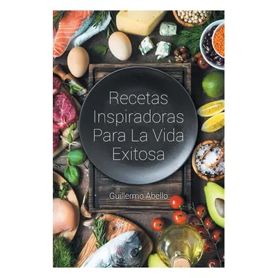 "Recetas Inspiradoras Para La Vida Exitosa" - "" ("Abello Guillermo")