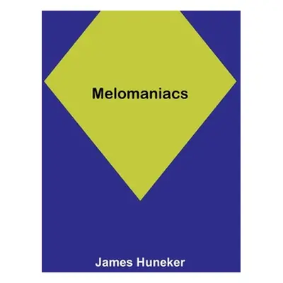 "Melomaniacs" - "" ("Huneker James")