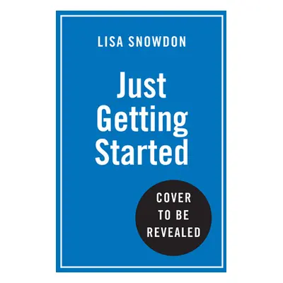 "Just Getting Started: Lessons in Life, Love and Menopause" - "" ("Snowdon Lisa")