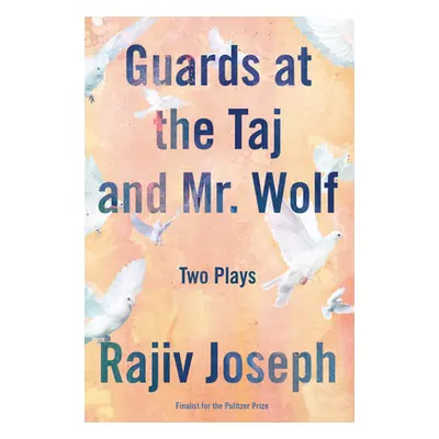 "Guards at the Taj and Mr. Wolf: Two Plays" - "" ("Joseph Rajiv")