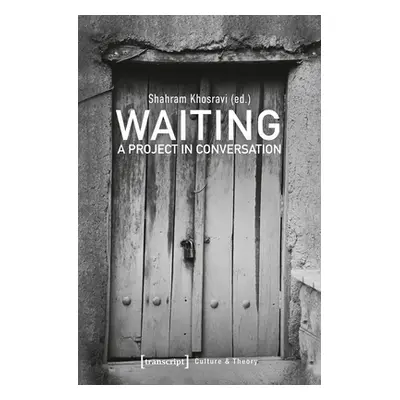 "Waiting: A Project in Conversation" - "" ("Khosravi Shahram")