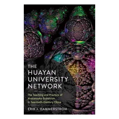 "The Huayan University Network: The Teaching and Practice of Avataṃsaka Buddhism in Twentieth-Ce