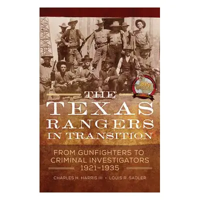 "The Texas Rangers in Transition: From Gunfighters to Criminal Investigators, 1921-1935" - "" ("