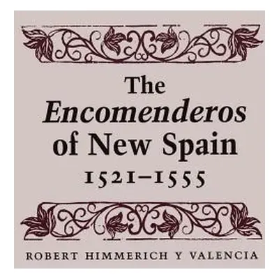 "The Encomenderos of New Spain, 1521-1555" - "" ("Himmerich y. Valencia Robert")