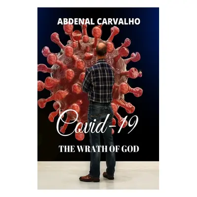 "Covid 19 - The Wrath of God" - "" ("Carvalho Abdenal")