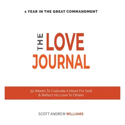 "The Love Journal: 52 Weeks To Cultivate A Heart For God & Reflect His Love To Others" - "" ("Wi