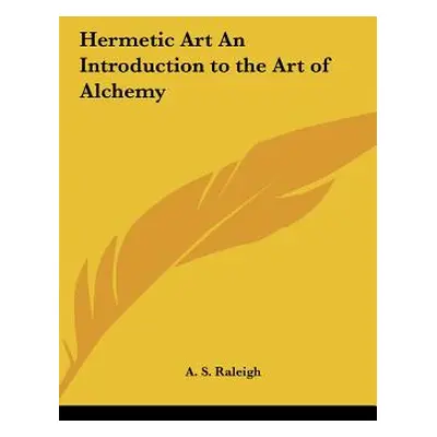 "Hermetic Art an Introduction to the Art of Alchemy" - "" ("Raleigh A. S.")