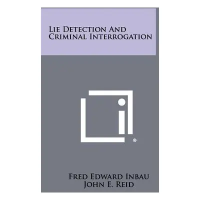 "Lie Detection And Criminal Interrogation" - "" ("Inbau Fred Edward")