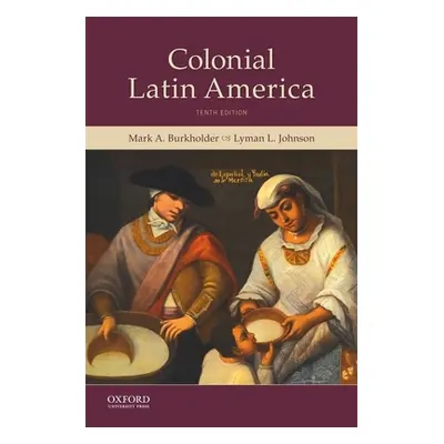 "Colonial Latin America" - "" ("Burkholder Mark A.")