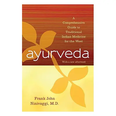 "Ayurveda: A Comprehensive Guide to Traditional Indian Medicine for the West" - "" ("Ninivaggi F