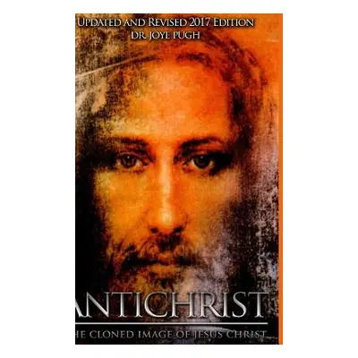 "Antichrist: The Cloned Image of Jesus Christ" - "" ("Jeffries Pugh Joye")