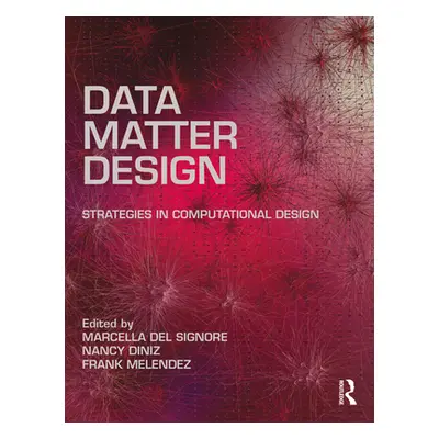 "Data, Matter, Design: Strategies in Computational Design" - "" ("Melendez Frank")