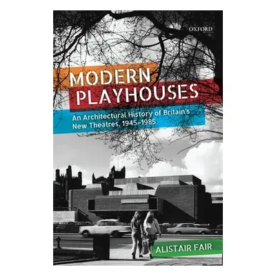 "Modern Playhouses: An Architectural History of Britain's New Theatres, 1945-1985" - "" ("Fair A