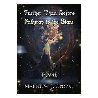 "Further Than Before: Pathway to the Stars, Tome" - "" ("Opdyke Matthew J.")